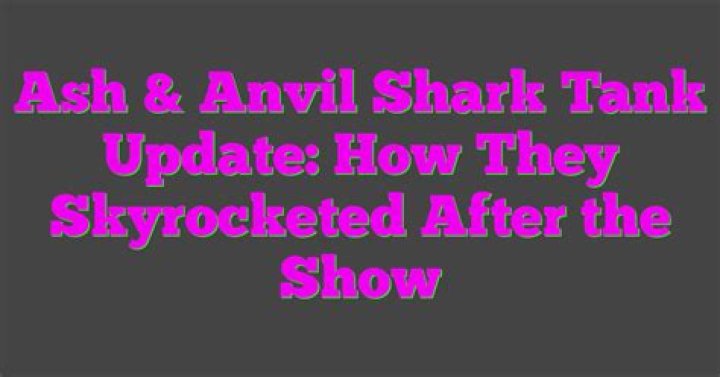 Ash Anvil Shark Tank: A Revolutionary Business Journey That Caught Everyone&rsquo;s Eye