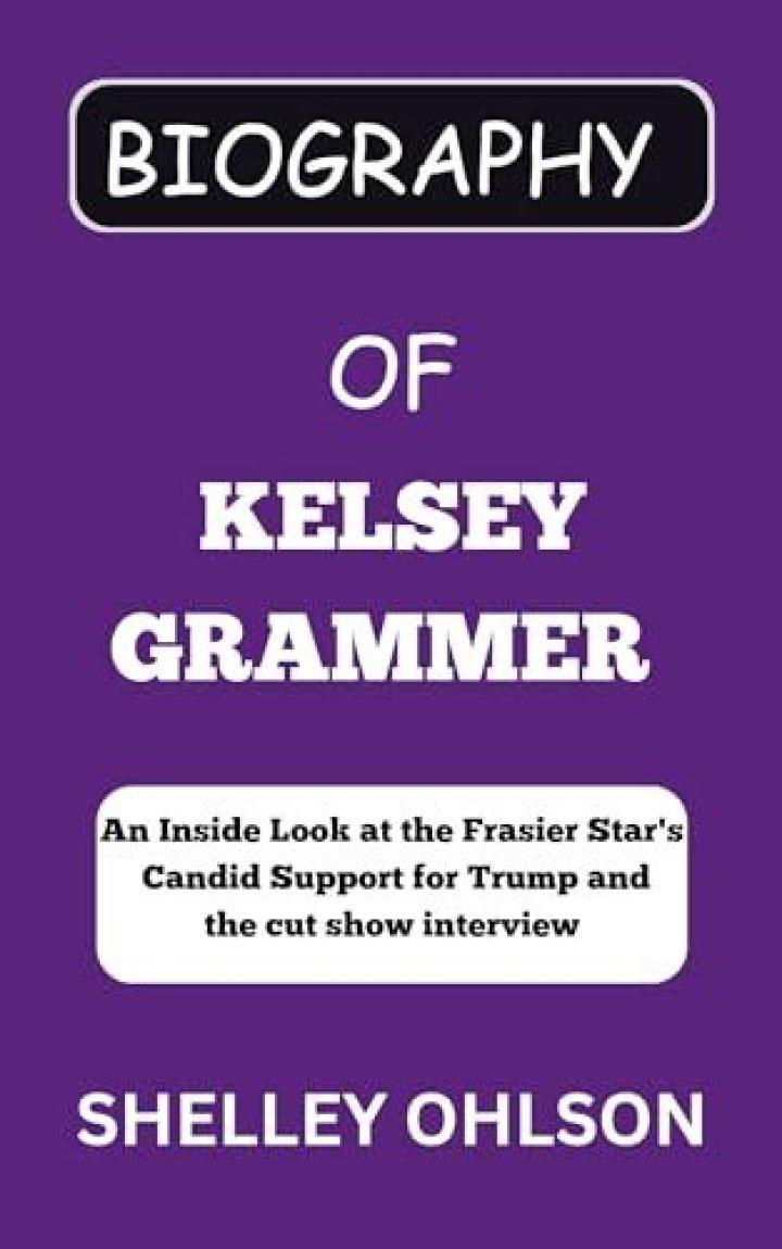 The Extraordinary Journey of Kelsey Grammer: An In-Depth Biography