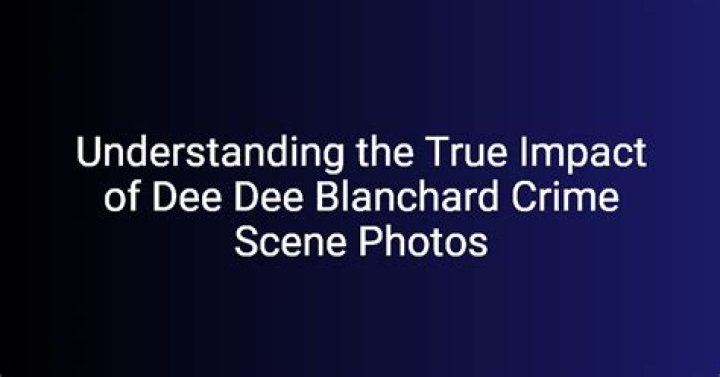 Dee Blanchard Crime Scene Photos: An In-Depth Analysis