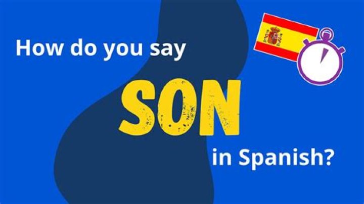 Understanding the Spanish Word for Son: A Cultural Exploration