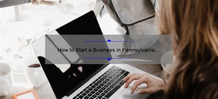 How to Start a Business in Pennsylvania: The Ultimate Guide