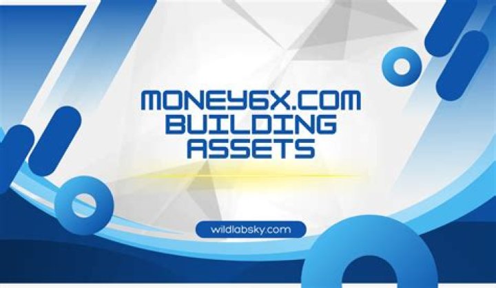 Unlocking Wealth: Exploring Money6x.com Building Assets