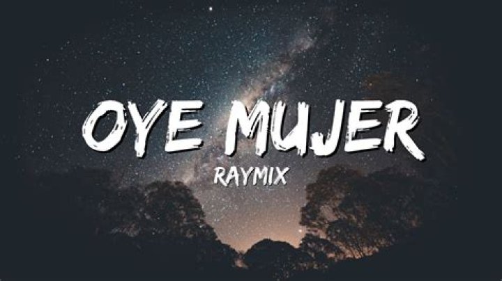 Discover the Meaning Behind "Oye Mujer Lyrics in English"