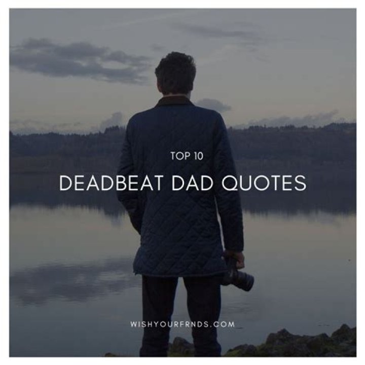Understanding the Impact of Deadbeat Dads: Quotes That Resonate