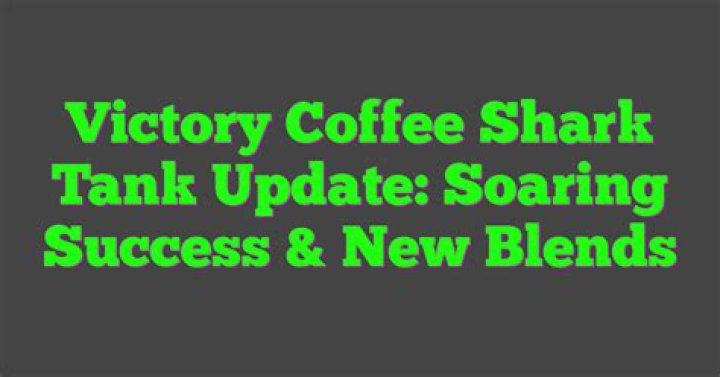 Victory Coffee Shark Tank Update: The Inspiring Journey from the Tank to Success