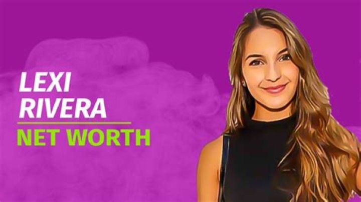 The Ultimate Guide to Lexi Rivera's Net Worth