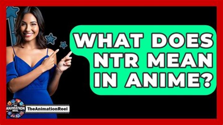 What is NTR Content Mean: A Comprehensive Guide to Understanding and Navigating the Concept