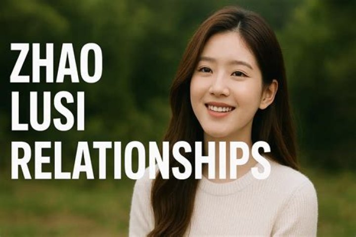 Zhao Lusi's Relationships: A Deep Dive into Her Romantic Life